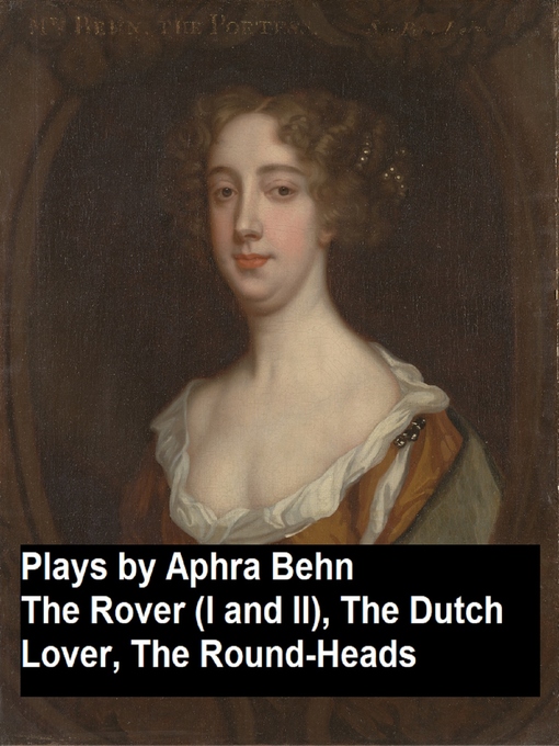 Title details for Plays by Aphra Behn--The Rover (I and II), the Dutch Lover, the Round-Heads by Aphra Behn - Wait list